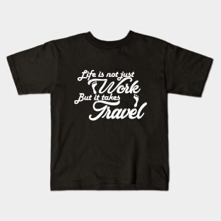 life is not just work but it takes travel Kids T-Shirt